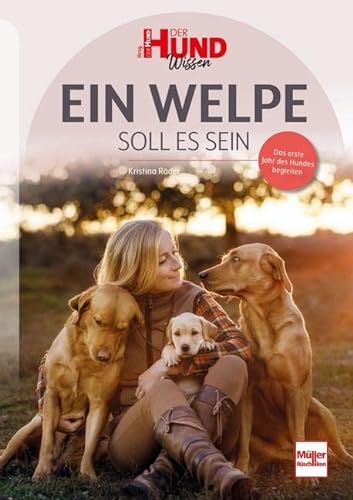 Ein Welpe soll es sein: Das erste Jahr des Hundes begleiten (DER HUND Wissen) von Müller Rüschlikon